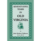 Seventy-Five Years in Old Virginia