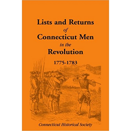 Lists and Returns of Connecticut Men in the Revolution, 1775-1783