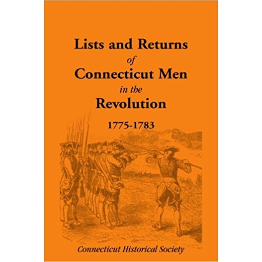 Lists and Returns of Connecticut Men in the Revolution, 1775-1783