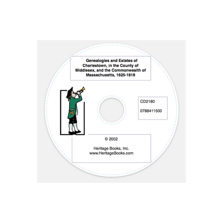 CD-Genealogies and Estates of Charlestown, in the County of Middlesex, and the Commonwealth of Massachusettes, 1629-1818