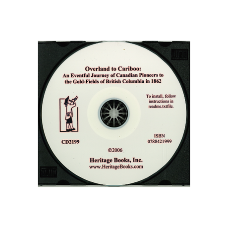CD-Overland to Cariboo: An Eventful Journey of Canadian Pioneers to the Gold-Fields of British Columbia in 1862