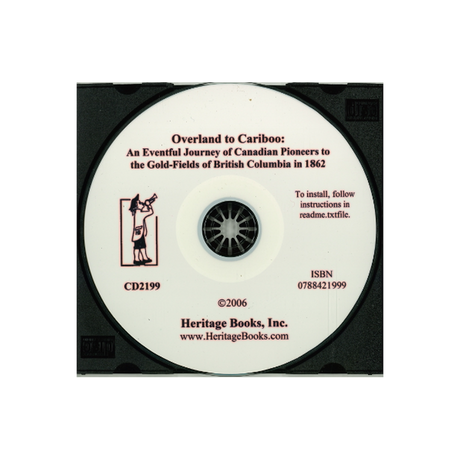 CD-Overland to Cariboo: An Eventful Journey of Canadian Pioneers to the Gold-Fields of British Columbia in 1862