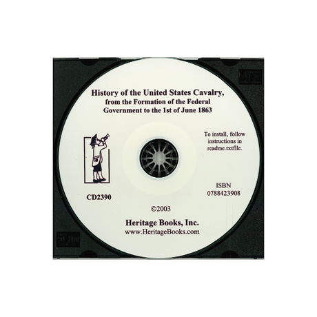 CD-History of the United States Cavalry, From the Formation of the Federal Government to the 1st of June 1863