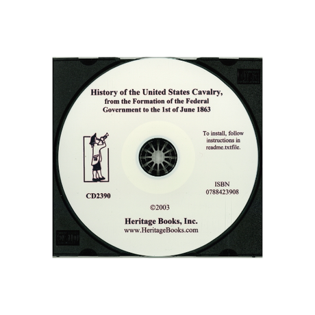 CD-History of the United States Cavalry, From the Formation of the Federal Government to the 1st of June 1863