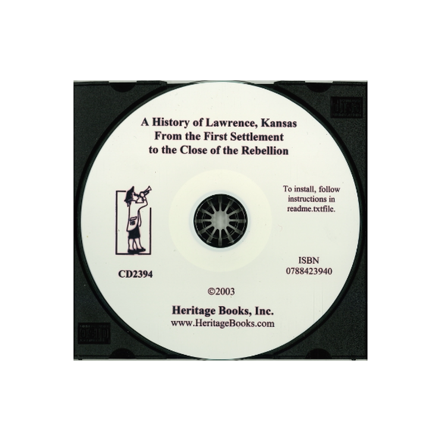 CD-A History of Lawrence, Kansas From the First Settlement to the Close of the Rebellion