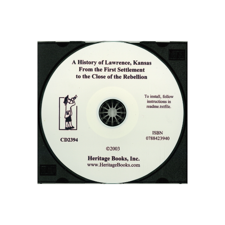 CD-A History of Lawrence, Kansas From the First Settlement to the Close of the Rebellion