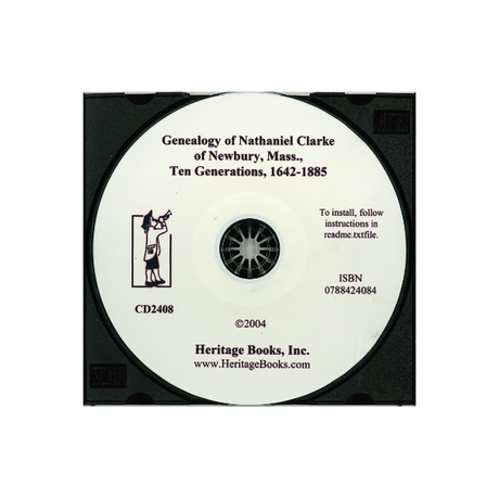 CD-Genealogy of the Descendants of Nathaniel Clarke of Newbury, Massachusetts: Ten Generations, 1642-1885