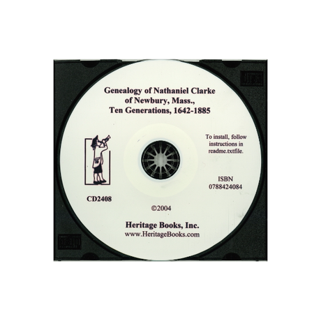 CD-Genealogy of the Descendants of Nathaniel Clarke of Newbury, Massachusetts: Ten Generations, 1642-1885