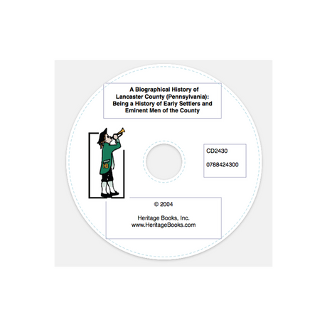 CD-A Biographical History of Lancaster County [Pennsylvania]: Being a History of Early Settlers and Eminent Men of the County