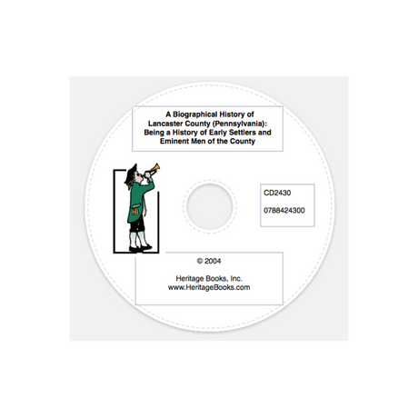 CD-A Biographical History of Lancaster County [Pennsylvania]: Being a History of Early Settlers and Eminent Men of the County