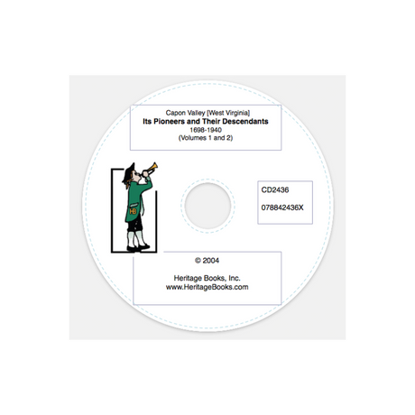 CD-Capon Valley [West Virginia]: Its Pioneers and Their Descendants 1698 to 1940, Volumes I and II