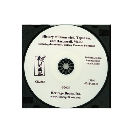 CD-History of Brunswick, Topsham and Harpswell, Maine, (Including the Ancient Territory Known as Pejepscot)
