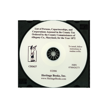 CD-List of Persons, Copartnerships, and Corporations Assessed in the County Tax Ordered by the County Commissioners of Allegany County, Maryland for the Year 1872