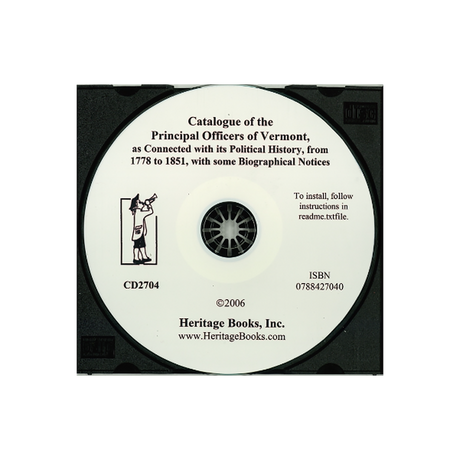 CD-Catalogue of the Principal Officers of Vermont, as Connected with its Political History, from 1778 to 1851, with some Biographical Notices