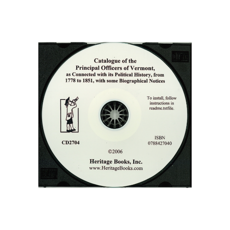 CD-Catalogue of the Principal Officers of Vermont, as Connected with its Political History, from 1778 to 1851, with some Biographical Notices