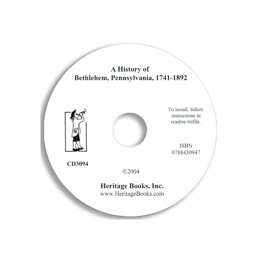 CD-A History of Bethlehem, Pennsylvania, 1741-1892 with Some Account of its Founders and Their Early Activity in America