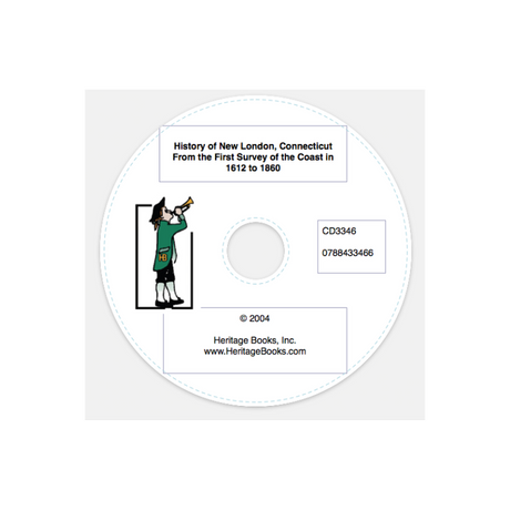 CD-History of New London, Connecticut From the First Survey of the Coast in 1612 to 1860
