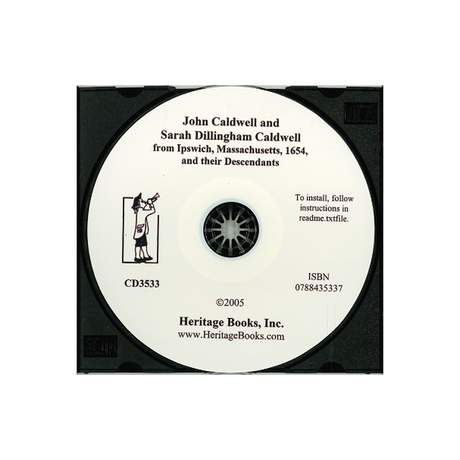 CD-John Caldwell and Sarah Dillingham Caldwell from Ipswich, Massachusetts, 1654 and their Descendants
