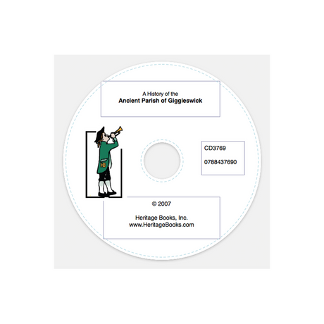 CD-A History of the Ancient Parish of Giggleswick, Which included the Townships of Giggleswick, Settle, Rathmell, Langcliffe and Stainforth