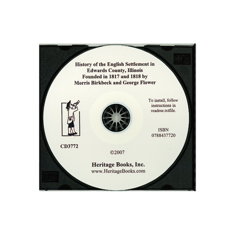 CD-History of the English Settlement in Edwards County, Illinois Founded in 1817 and 1818 by Morris Birkbeck and George Flower