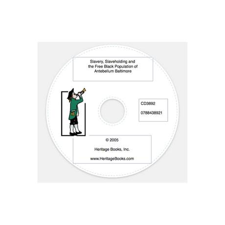 CD-Slavery, Slaveholding and the Free Black Population of Antebellum Baltimore