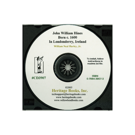 CD-John William Hines, born c. 1600 in Londonderry, Ireland, His Descendants Principally of North Carolina and Virginia, and their Associated Families
