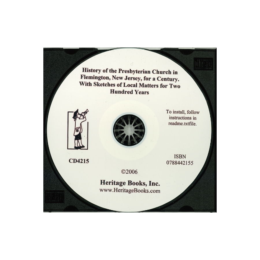 CD-History of the Presbyterian Church in Flemington, New Jersey, for a Century, With Sketches of Local Matters for Two Hundred Years
