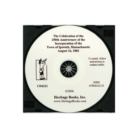 CD-The Celebration of the 250th Anniversary of the Incorporation of the Town of Ipswich, Massachusetts: August 16, 1884