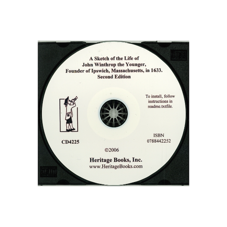 CD-A Sketch of the Life of John Winthrop the Younger, Founder of Ipswich, Massacusetts, in 1633, Second Edition