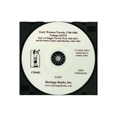 CD-Early Western Travels, 1748-1846, Volume XXVII: Part II of Flagg's The Far West, 1836-1837; and De Smet's Letters and Sketches, 1841-1842