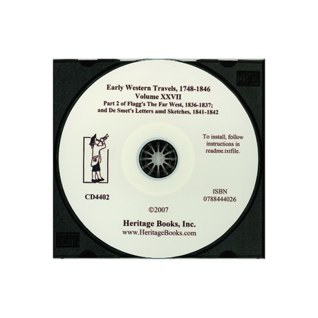 CD-Early Western Travels, 1748-1846, Volume XXVII: Part II of Flagg's The Far West, 1836-1837; and De Smet's Letters and Sketches, 1841-1842