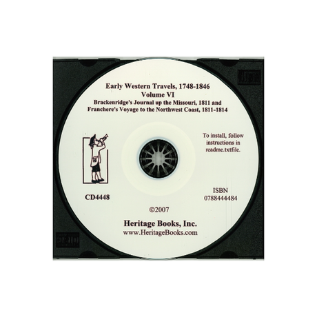 CD-Early Western Travels, 1748-1846, Volume VI: Brackenridge's Journal up the Missouri, 1811 and Franchere's Voyage to the Northwest Coast, 1811-1814