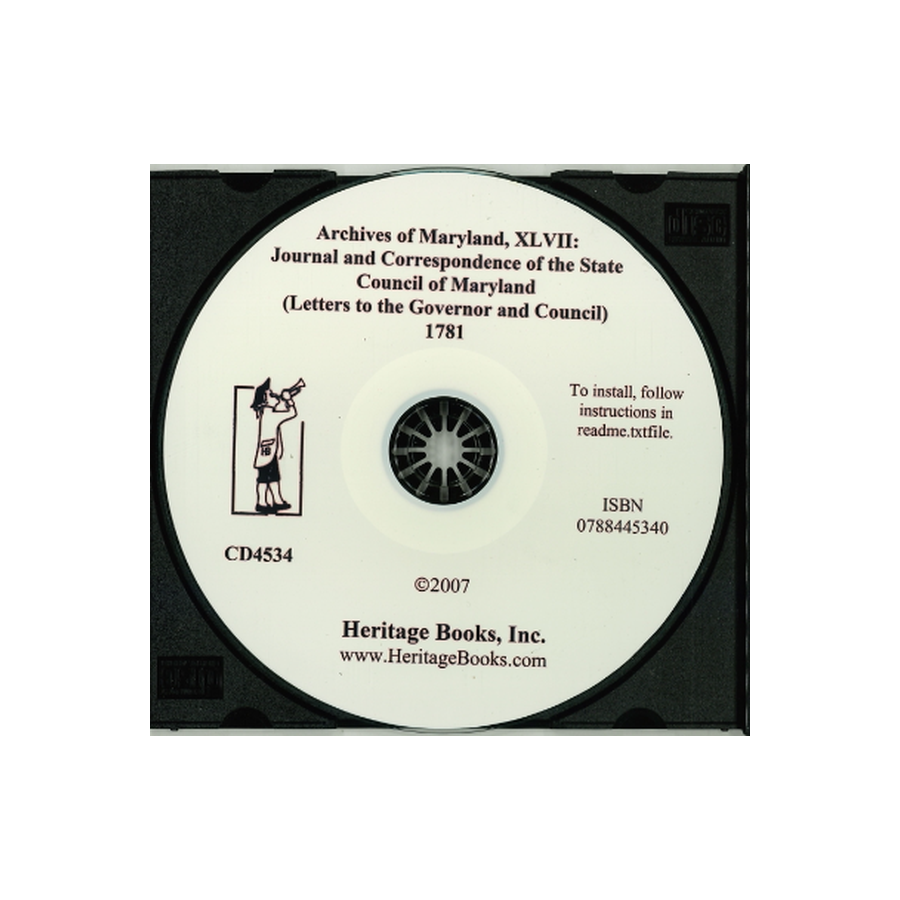 CD-Archives of Maryland, Volume XLVII: Journal and Correspondence of the State Council of Maryland (Letters to the Governor and Council), 1781