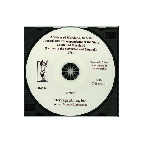 CD-Archives of Maryland, Volume XLVII: Journal and Correspondence of the State Council of Maryland (Letters to the Governor and Council), 1781