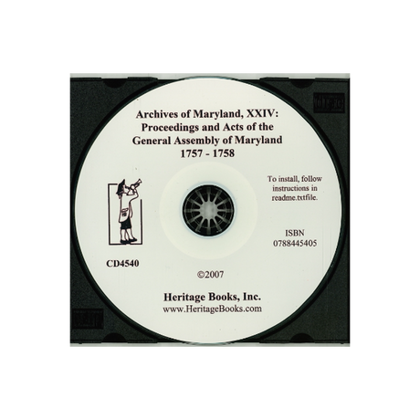 CD-Archives of Maryland, Volume XXIV: Proceedings and Acts of the General Assembly of Maryland, 1757-1758