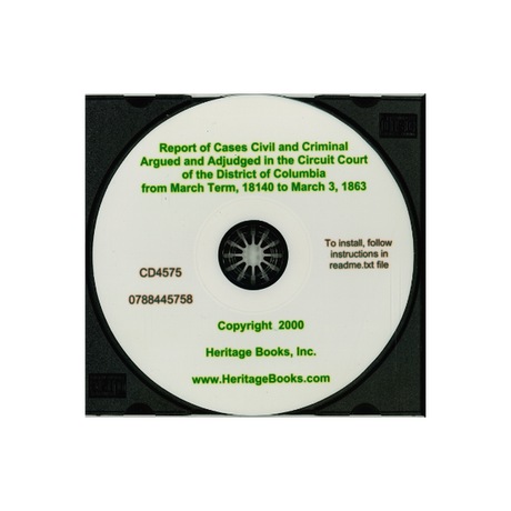 CD-Reports of Cases Civil and Criminal Argued and Adjudged in the Circuit Court of the District of Columbia for the County of Washington, Volume I