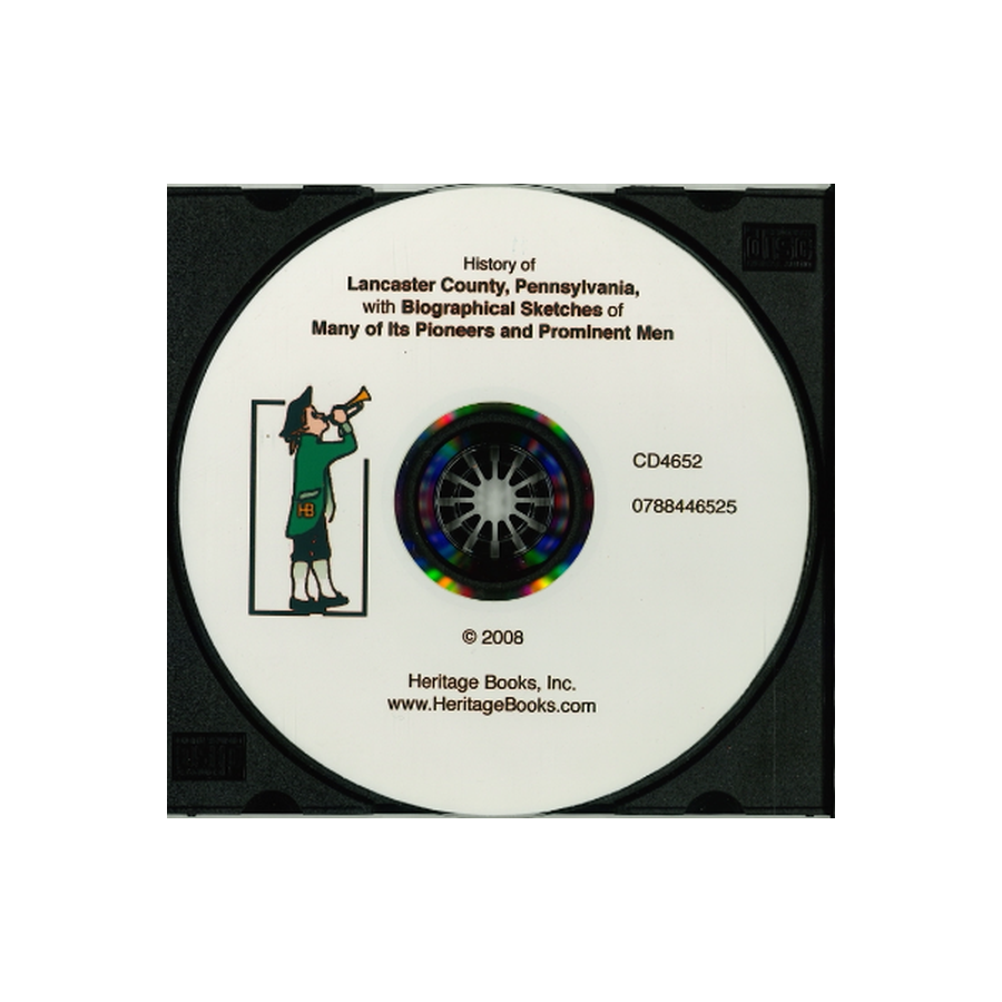 CD-History of Lancaster County, Pennsylvania, with Biographical Sketches of Many of Its Pioneers and Prominent Men