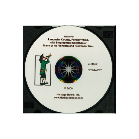 CD-History of Lancaster County, Pennsylvania, with Biographical Sketches of Many of Its Pioneers and Prominent Men