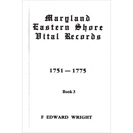 Maryland Eastern Shore Vital Records, Book 3: 1751-1775