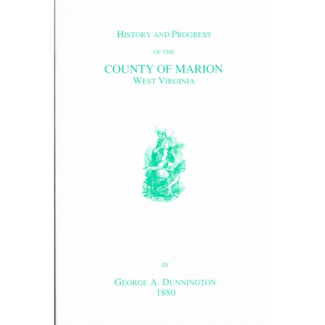 History and Progress of the County of Marion, West Virginia