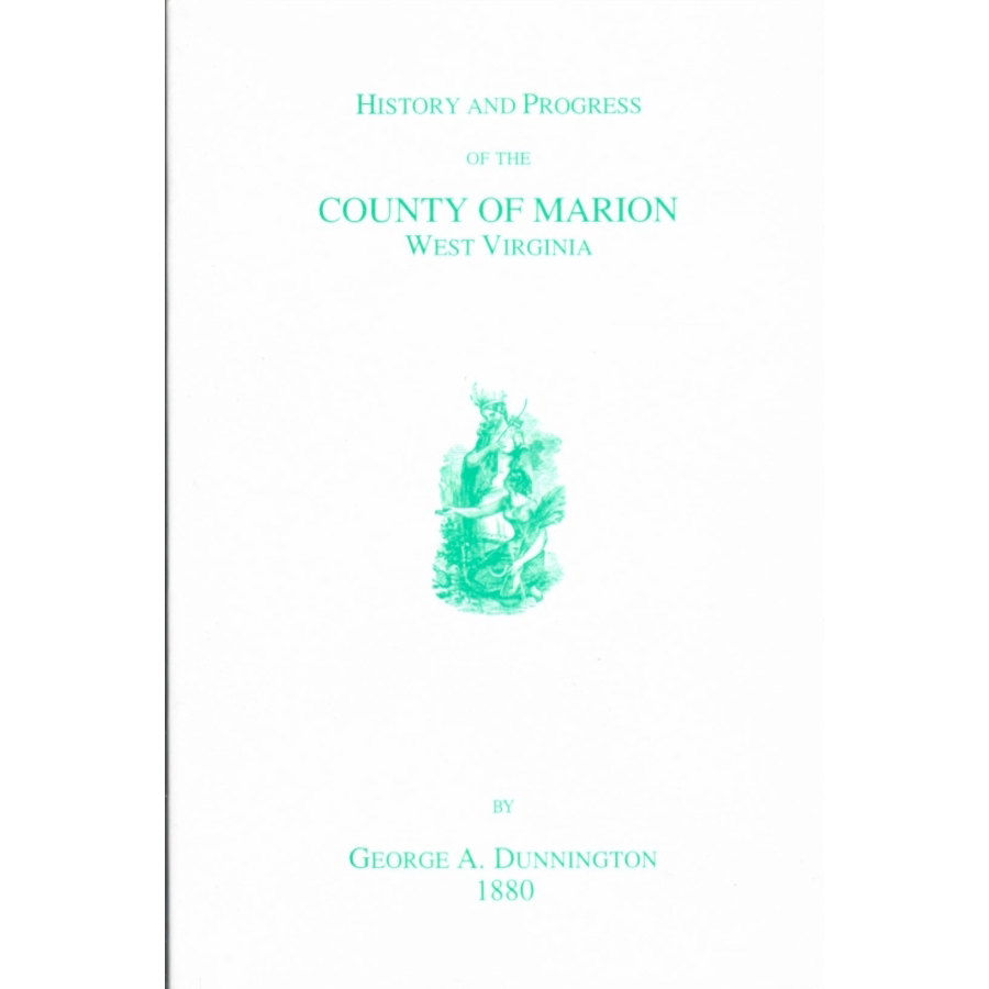 History and Progress of the County of Marion, West Virginia