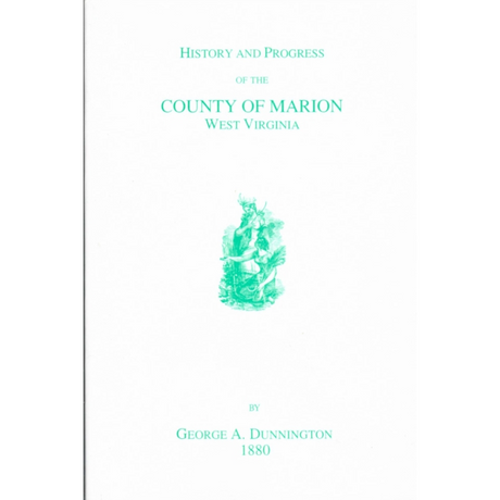 History and Progress of the County of Marion, West Virginia