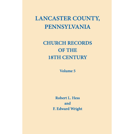 Lancaster County, Pennsylvania Church Records of the 18th Century, Volume 5