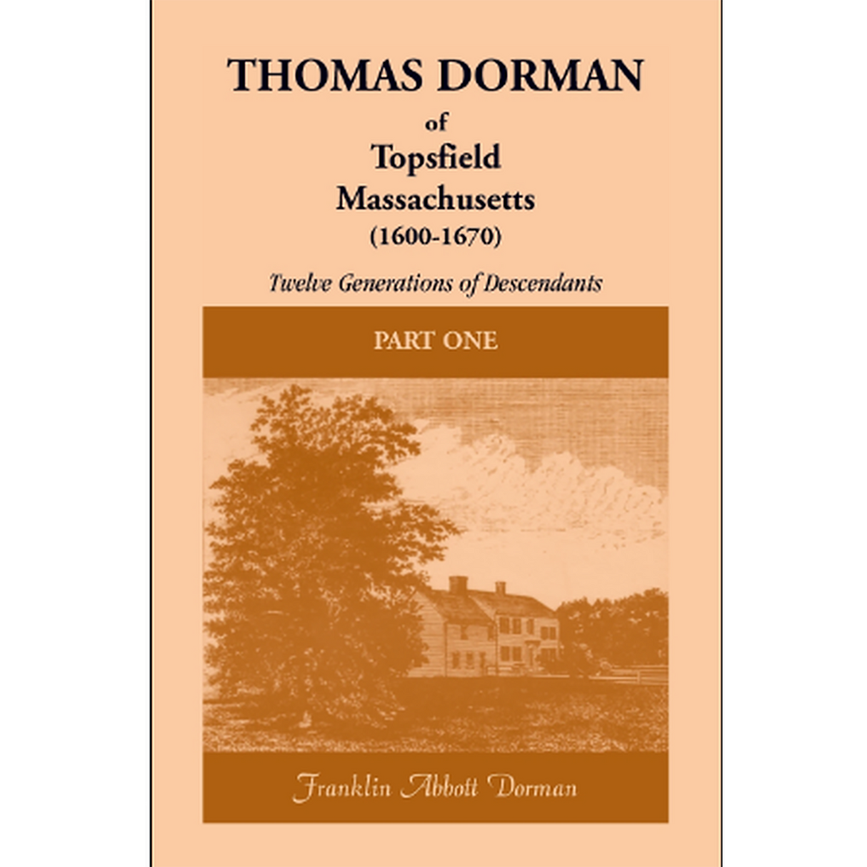 Thomas Dorman of Topsfield, Massachusetts, (1600-1670): Twelve Generations of Descendants [2 volumes]