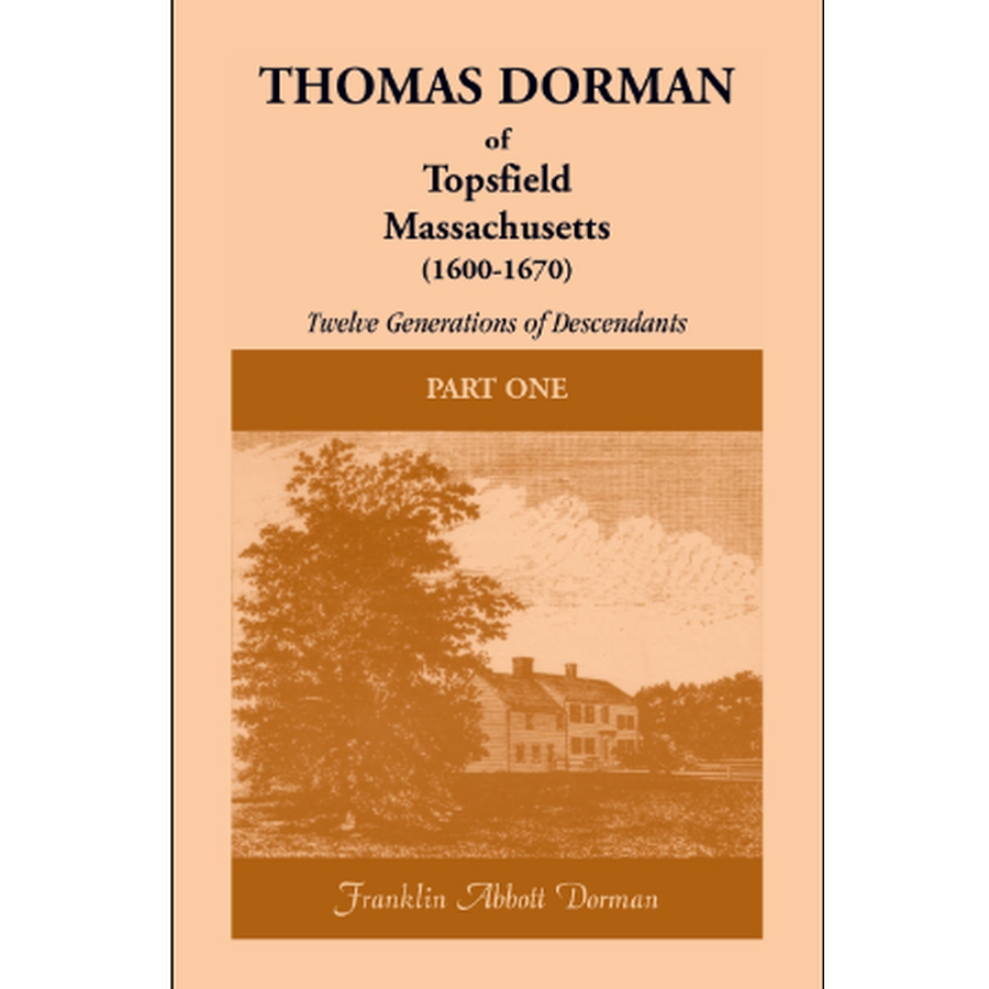 Thomas Dorman of Topsfield, Massachusetts, (1600-1670): Twelve Generations of Descendants [2 volumes]