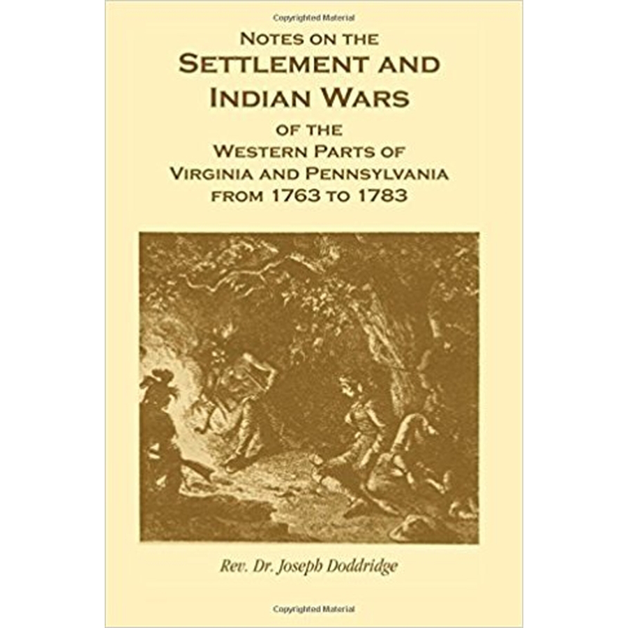 Notes on the Settlement and Indian Wars of the Western Parts of Virginia and Pennsylvania from 1763 to 1783