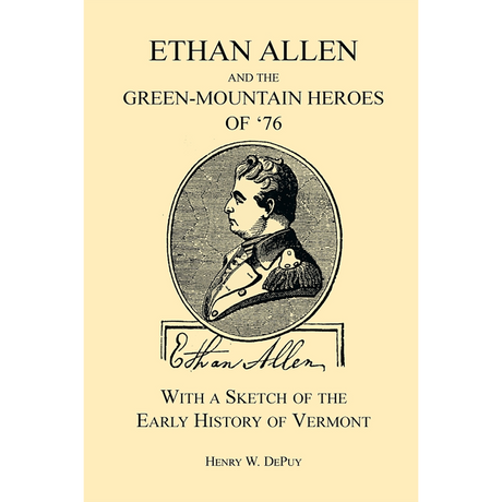 Ethan Allen and the Green-Mountain Heroes of '76, with a Sketch of the Early History of Vermont