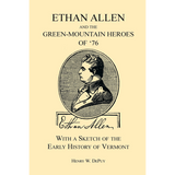 Ethan Allen and the Green-Mountain Heroes of '76, with a Sketch of the Early History of Vermont