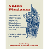 Yates Phalanx: The History of the Thirty-Ninth Regiment, Illinois Veteran Infantry in the War of Rebellion, 1861-1865