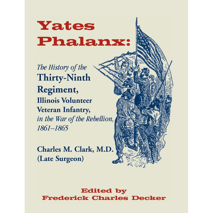 Yates Phalanx: The History of the Thirty-Ninth Regiment, Illinois Veteran Infantry in the War of Rebellion, 1861-1865